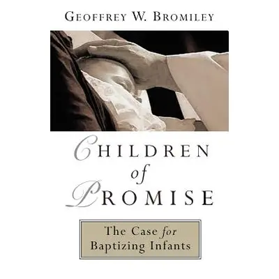 "Children of Promise" - "" ("Bromiley Geoffrey W.")