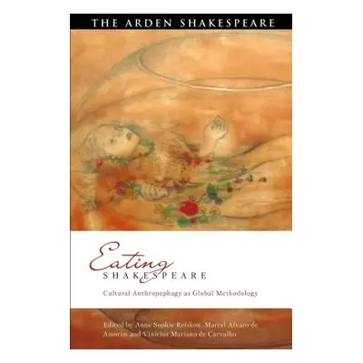 "Eating Shakespeare: Cultural Anthropophagy as Global Methodology" - "" ("Refskou Anne Sophie")