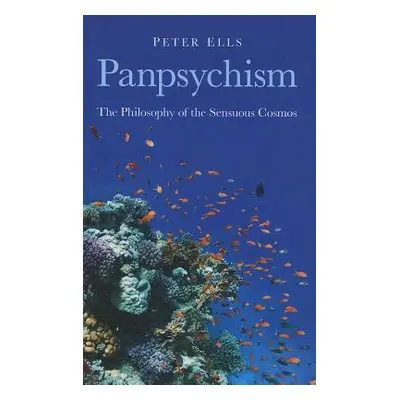 "Panpsychism: The Philosophy of the Sensuous Cosmos" - "" ("Ells Peter")