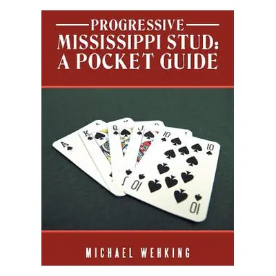 "Progressive Mississippi Stud: a Pocket Guide" - "" ("Wehking Michael")