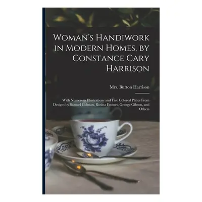 "Woman's Handiwork in Modern Homes, by Constance Cary Harrison; With Numerous Illustrations and 