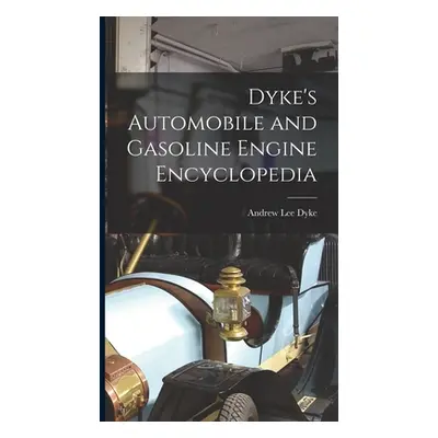 "Dyke's Automobile and Gasoline Engine Encyclopedia" - "" ("Dyke Andrew Lee")