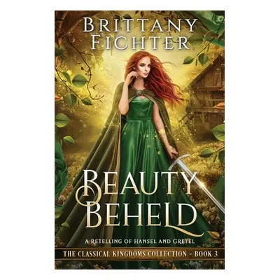 "Beauty Beheld: A Retelling of Hansel and Gretel" - "" ("Fichter Brittany")