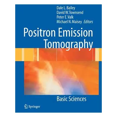 "Positron Emission Tomography: Basic Sciences" - "" ("Bailey Dale L.")