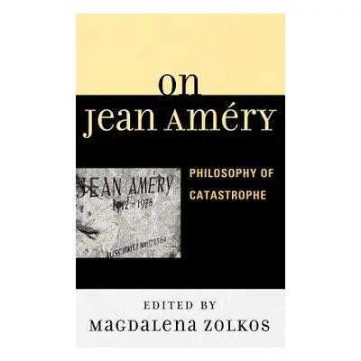 "On Jean Amry: Philosophy of Catastrophe" - "" ("Zolkos Magdalena")