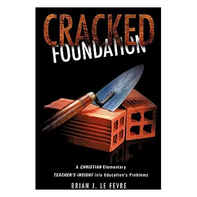 "Cracked Foundation" - "" ("Le Fevre Brian J.")