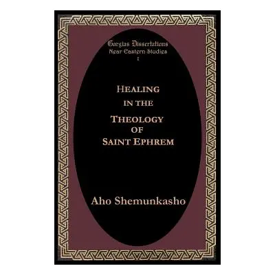 "Healing in the Theology of Saint Ephrem" - "" ("Shemunkasho Aho")