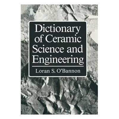 "Dictionary of Ceramic Science and Engineering" - "" ("O'Bannon Loran")