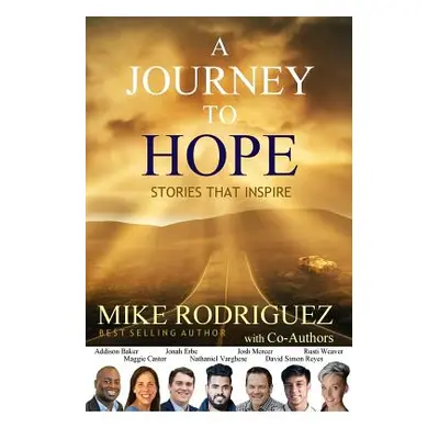 "A Journey to Hope: Stories That Inspire" - "" ("Rodriguez Mike")