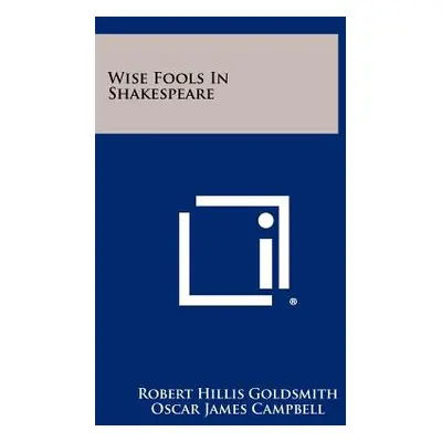 "Wise Fools In Shakespeare" - "" ("Goldsmith Robert Hillis")