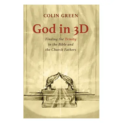 "God in 3D: Finding the Trinity in the Bible and the Church Fathers" - "" ("Green Colin")