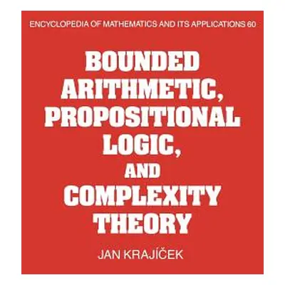 "Bounded Arithmetic, Propositional Logic and Complexity Theory" - "" ("Krajicek Jan")