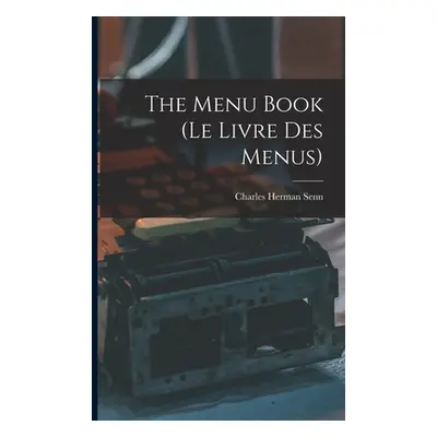 "The Menu Book (Le Livre Des Menus)" - "" ("Senn Charles Herman 1862-1934")