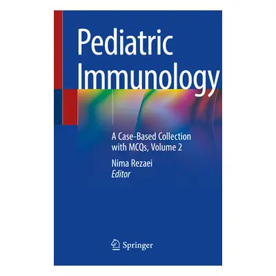 "Pediatric Immunology: A Case-Based Collection with McQs, Volume 2" - "" ("Rezaei Nima")