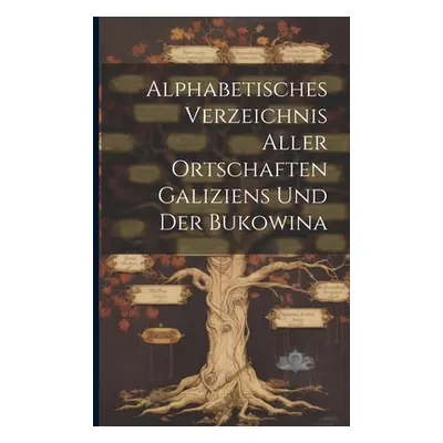 "Alphabetisches Verzeichnis Aller Ortschaften Galiziens Und Der Bukowina" - "" ("Anonymous")