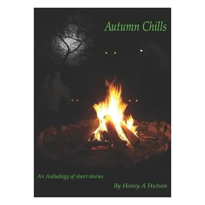 "Autumn Chills: An Anthology of Short Stories" - "" ("Hutson Honey A.")