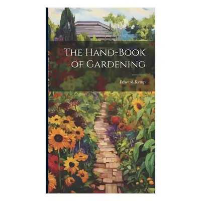 "The Hand-book of Gardening" - "" ("Kemp Edward")