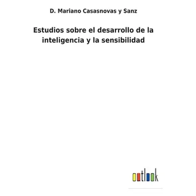 "Estudios sobre el desarrollo de la inteligencia y la sensibilidad" - "" ("Casasnovas Y. Sanz D.