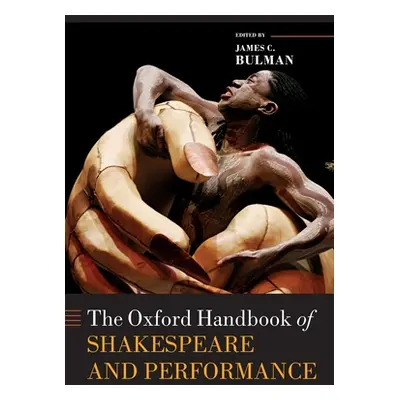 "The Oxford Handbook of Shakespeare and Performance" - "" ("Bulman James C.")