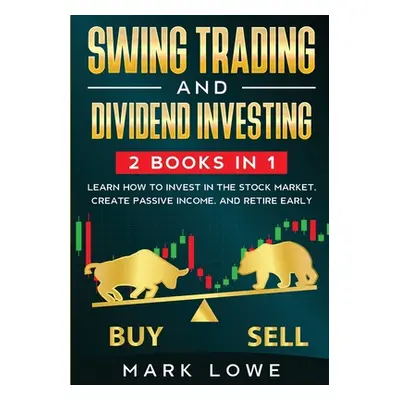 "Swing Trading: and Dividend Investing: 2 Books Compilation - Learn How to Invest in The Stock M