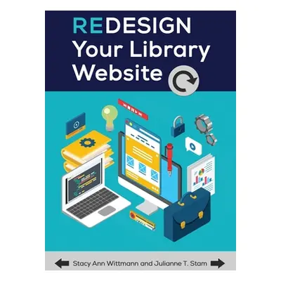 "Redesign Your Library Website" - "" ("Wittmann Stacy")