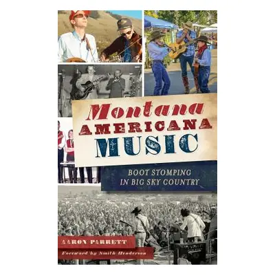 "Montana Americana Music: Boot Stomping in Big Sky Country" - "" ("Parrett Aaron")