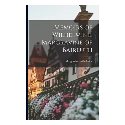 "Memoirs of Wilhelmine, Margravine of Baireuth" - "" ("Wilhelmine Margravine")