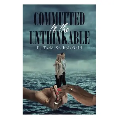 "Committed to the Unthinkable" - "" ("Todd Stubblefield E.")