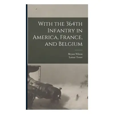 "With the 364th Infantry in America, France, and Belgium" - "" ("Wilson Bryant")