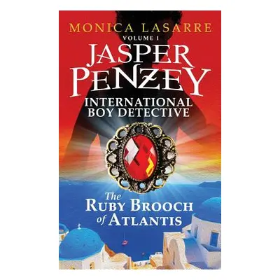 "Jasper Penzey: International Boy Detective: The Ruby Brooch of Atlantis" - "" ("Lasarre Monica"