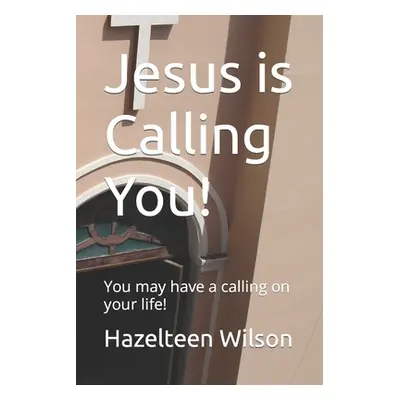 "Jesus is Calling You!: You may have a calling on your life!" - "" ("Wilson Hazelteen")