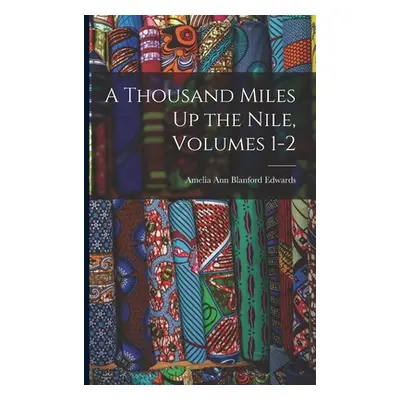 "A Thousand Miles Up the Nile, Volumes 1-2" - "" ("Edwards Amelia Ann Blanford")