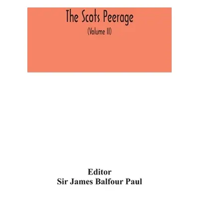 "The Scots peerage: founded on Wood's ed. of Sir Robert Douglas's Peerage of Scotland; containin