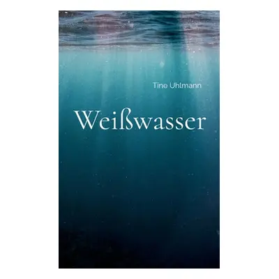 "Weiwasser" - "" ("Uhlmann Tine")