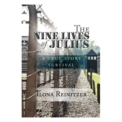 "The Nine Lives of Julius: A True Story of Survival" - "" ("Reinitzer Ilona")