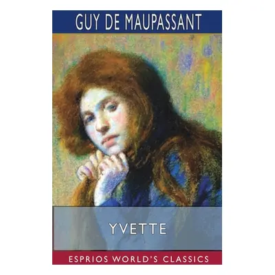 "Yvette (Esprios Classics)" - "" ("Maupassant Guy De")