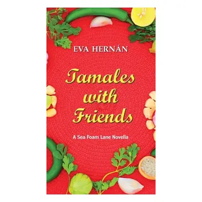 "Tamales with Friends: A Christmas Celebration of the Ladies of Sea Foam Lane" - "" ("Hernn Eva"