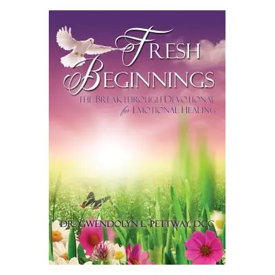 "Fresh Beginnings: The Breakthrough Devotional for Emotional Healing" - "" ("Pettway DCC Gwendol