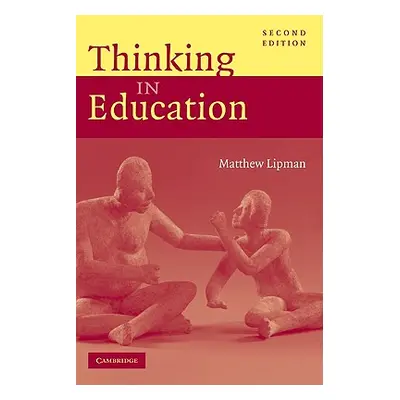 "Thinking in Education" - "" ("Lipman Matthew")