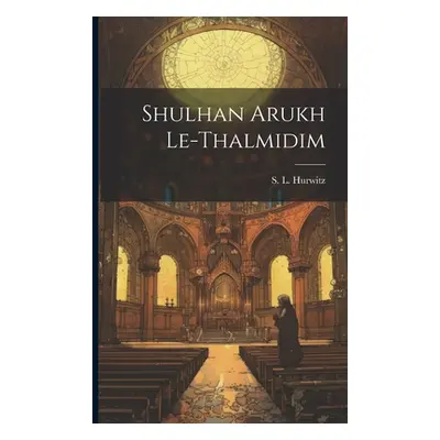 "Shulhan Arukh Le-thalmidim" - "" ("Hurwitz S. L. (Shmarya Loeb) 1878-1")