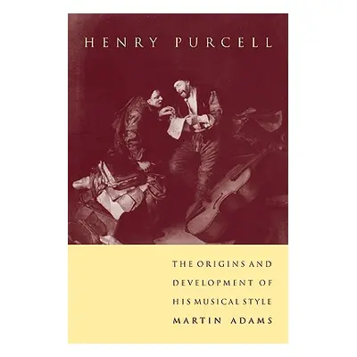 "Henry Purcell: The Origins and Development of His Musical Style" - "" ("Adams Martin")