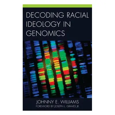 "Decoding Racial Ideology in Genomics" - "" ("Williams Johnny E.")