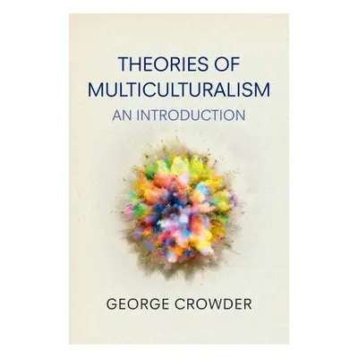 "Theories of Multiculturalism: An Introduction" - "" ("Crowder George")