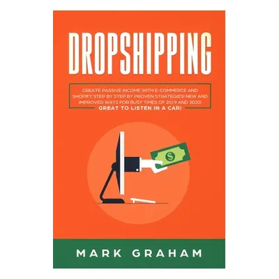 "Dropshipping: Create Passive Income with E-commerce and Shopify Step by Step by Proven Strategi