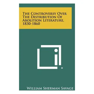 "The Controversy Over the Distribution of Abolition Literature, 1830-1860" - "" ("Savage William