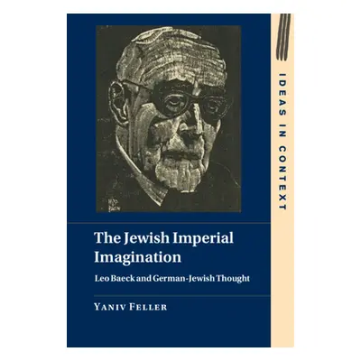 "The Jewish Imperial Imagination: Leo Baeck and German-Jewish Thought" - "" ("Feller Yaniv")