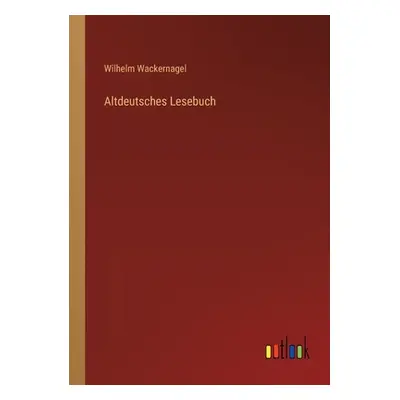 "Altdeutsches Lesebuch" - "" ("Wackernagel Wilhelm")