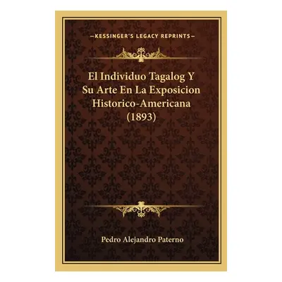 "El Individuo Tagalog Y Su Arte En La Exposicion Historico-Americana (1893)" - "" ("Paterno Pedr