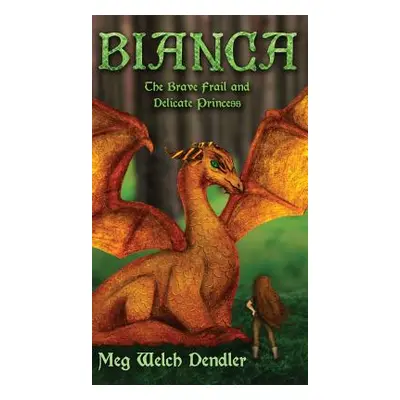 "Bianca: The Brave Frail and Delicate Princess" - "" ("Dendler Meg Welch")