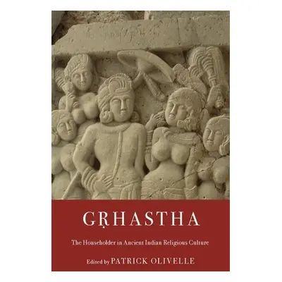 "Gṛhastha: The Householder in Ancient Indian Religious Culture" - "" ("Olivelle Patrick")